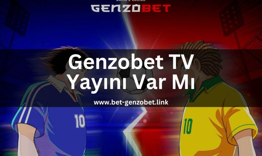 Genzobet TV Yayını Var mı